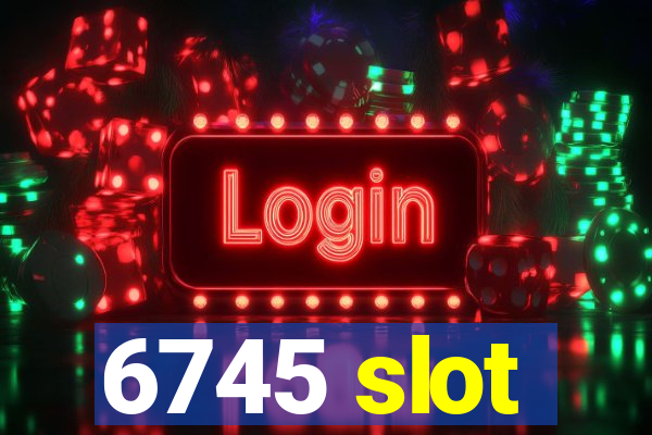 6745 slot